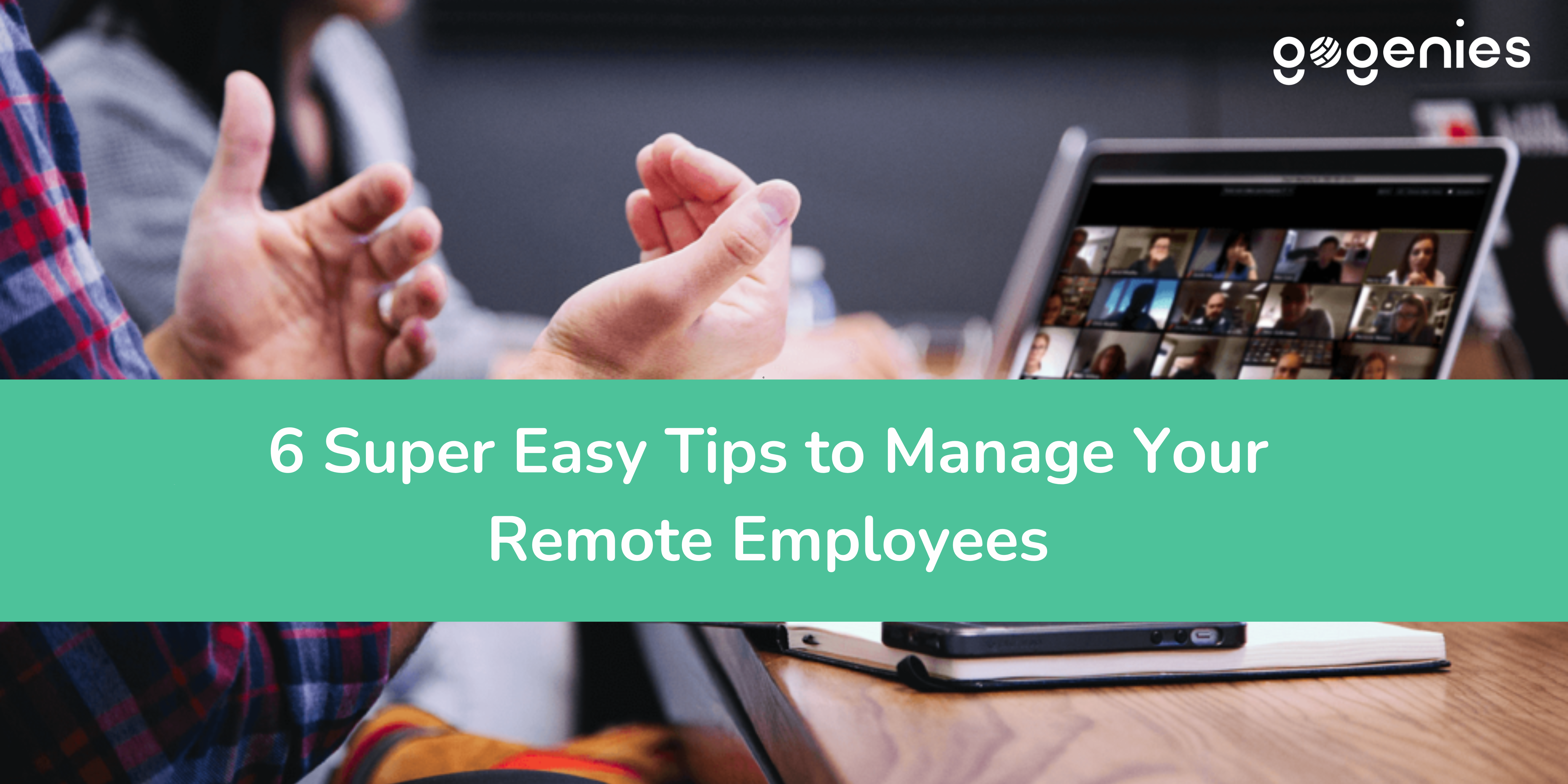 6 Super Easy Tips to Manage Your Remote Employees