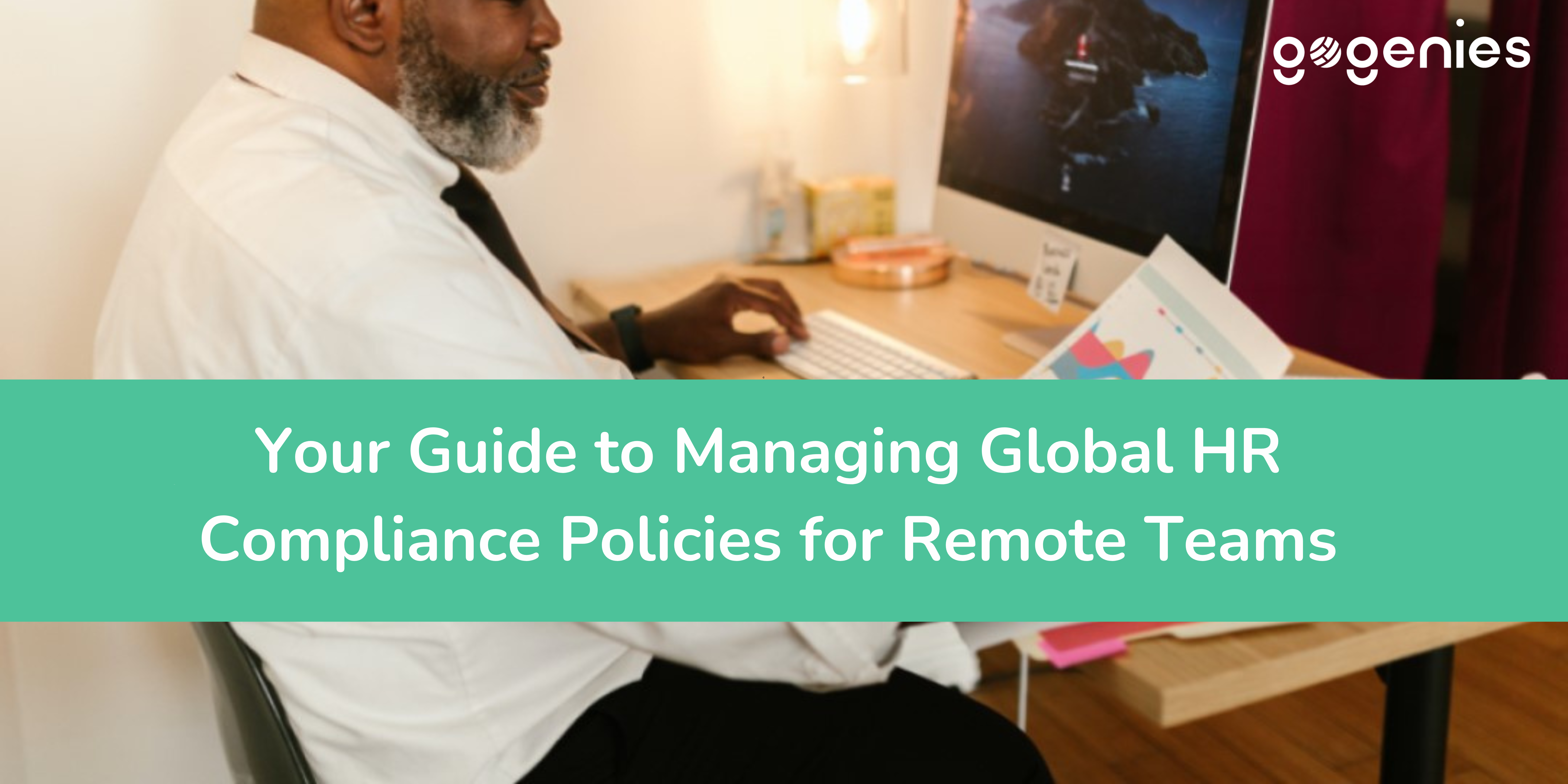 Your Guide to Managing Global HR Compliance Policies for Remote Teams
